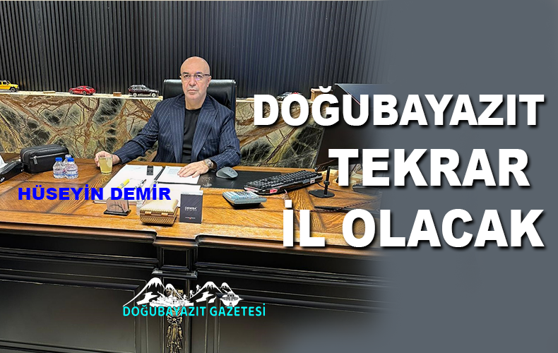 HÜSEYİN DEMİR: “GERİ KALMIŞLIĞIN TESADÜF OLMADIĞININ EN BARİZ ÖRNEĞİ DOĞUBAYAZIT’TIR.”