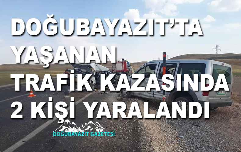 GÜRBULAK SINIR KAPISINDAN DOĞUBAYAZIT’A DOĞRU SEYİR HALİNDEKİ TIRA ARKADAN ÇARPAN OTOMOBİL