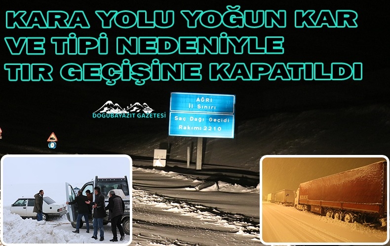 ÖZELLİKLE TIRLARIN GEÇİŞİNE İZİN VERİLMİYOR…