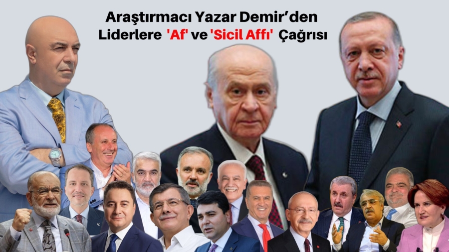 YAZAR HÜSEYİN DEMİR’DEN LİDERLERE ‘AF’ VE ‘SİCİL AFFI’ ÇAĞRISI 