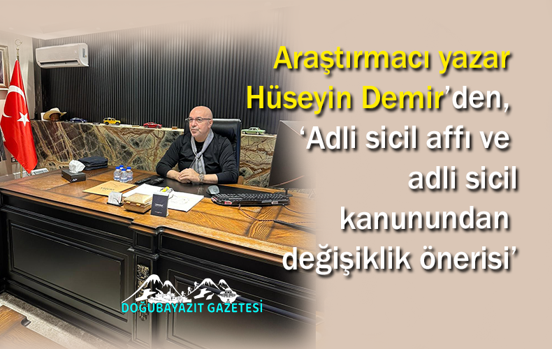 ARAŞTIRMACI YAZAR HÜSEYİN DEMİR’DEN, ‘ADLİ SİCİL AFFI VE ADLİ SİCİL KANUNUNDAN DEĞİŞİKLİK ÖNERİSİ’