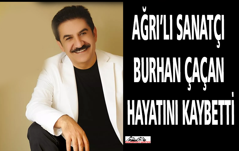 TÜRK HALK MÜZİĞİ SANATÇISI BURHAN ÇAÇAN GEÇİRDİĞİ KALP KRİZİ SONUCU HAYATINI KAYBETTİ.