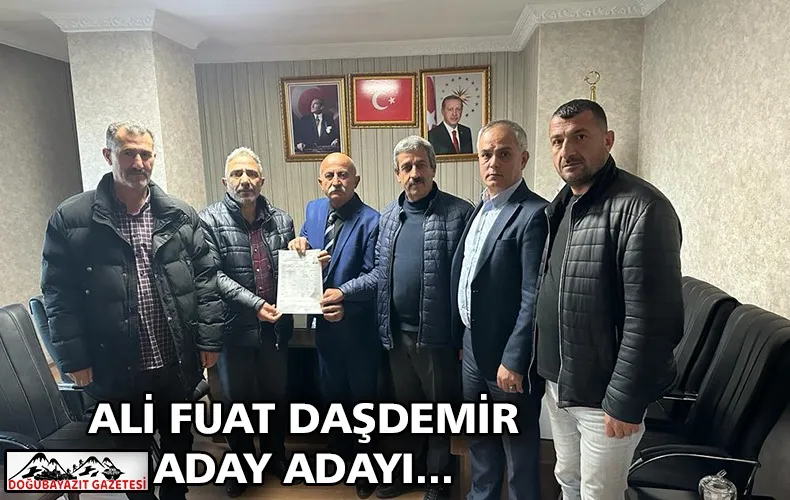 ALİ FUAT DAŞDEMİR, DOĞUBAYAZIT BELEDİYE BAŞKANLIĞI İÇİN AK PARTİ’DEN ADAY ADAYLIĞINI AÇIKLADI