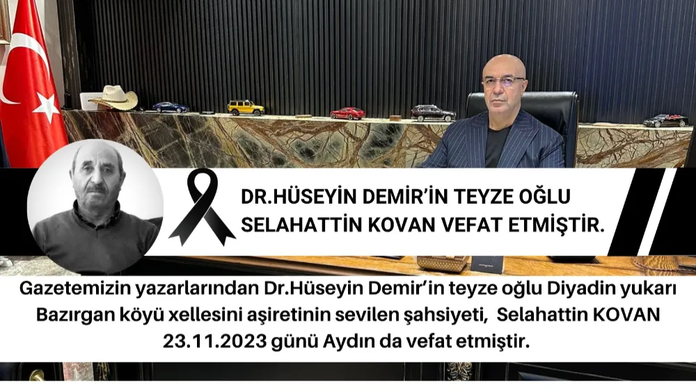 DR.HÜSEYİN DEMİR’İN TEYZE OĞLU SELAHATTİN KOVAN VEFAT ETMİŞTİR.