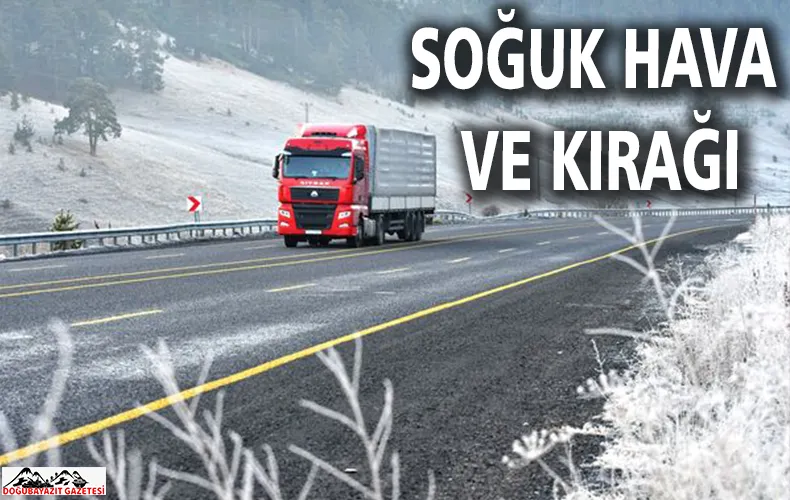 YAĞIŞ YOK AMMA, SOĞUK HAVA NEDENİYLE KIRAĞI VE BUZLANMA OLUŞTU.