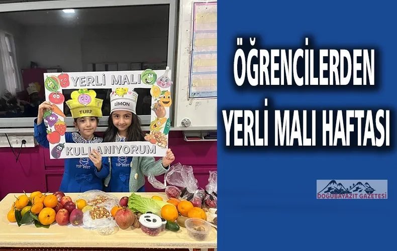 DOĞUBAYAZIT’TA ÖĞRENCİLER OKULLARINDA YERLİ ÜRÜNLERİ TANITTI