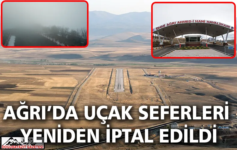 AĞRI’DA SON GÜNLERDE ETKİLİ OLAN YOĞUN SİS SEBEBİYLE UÇUŞLAR İPTAL EDİLDİ…