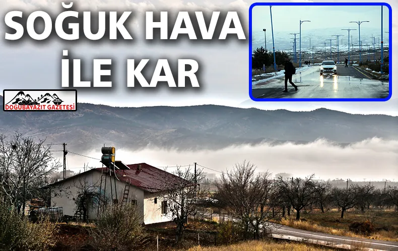 SOĞUK HAVA İLE KAR ETKİSİNİ GÖSTERİYOR.