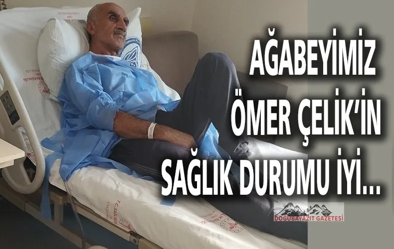 AĞABEYİMİZ ÖMER ÇELİK  AMELİYAT OLDU
