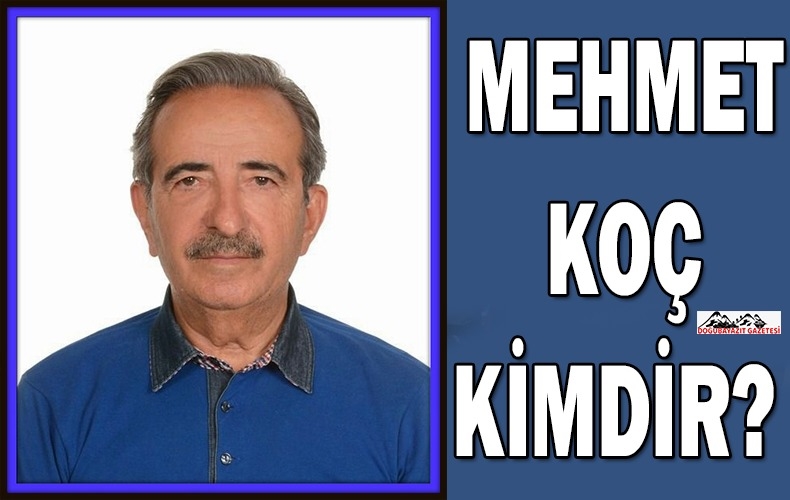 KISACA MEHMET KOÇ’U TANIYALIM…
