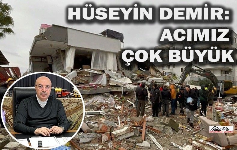 DEMİR: “MİLLETİMİZİN BAŞI SAĞ OLSUN, ACIMIZ BÜYÜK”