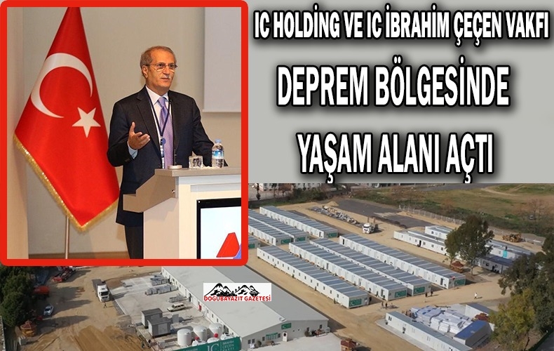 IC HOLDİNG VE IC İBRAHİM ÇEÇEN VAKFI, DEPREMZEDE VATANDAŞLAR İÇİN 1.500 KİŞİLİK YAŞAM ALANI AÇTI