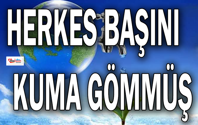 BM’de Suyun Geleceği Tartışılıyor Bizde İse Kafalar Kuma gömülmüş