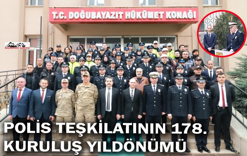 DOĞUBAYAZIT’TA TÜRK POLİS TEŞKİLATININ 178. KURULUŞ YILDÖNÜMÜ VE 10 NİSAN POLİS GÜNÜ KUTLANDI