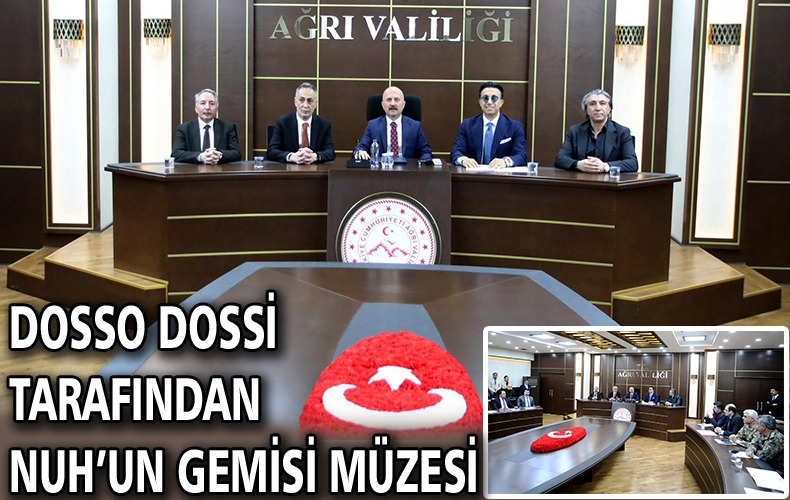 DOĞUBAYAZIT’A NUH’UN GEMİSİ MÜZESİ KAZANDIRILIYOR