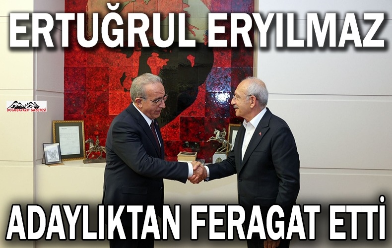 CHP AĞRI MİLLETVEKİLİ ADAYI ERTUĞRUL ERYILMAZ ADAYLIKTAN FERAGAT ETTİ