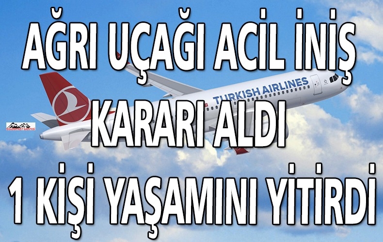 İSTANBUL - AĞRI UÇAĞINDA BİR YOLCU HAYATINI KAYBETTİ