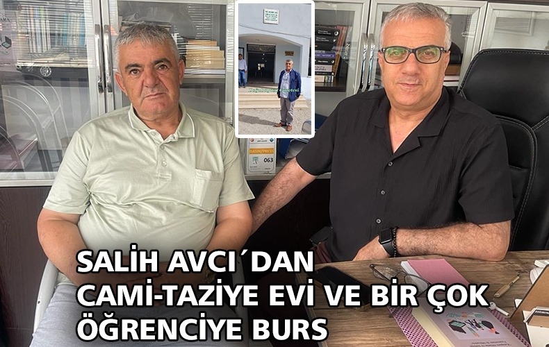 SALİH AVCI´DAN CAMİ-TAZİYE EVİ VE BİR ÇOK ÖĞRENCİYE BURS