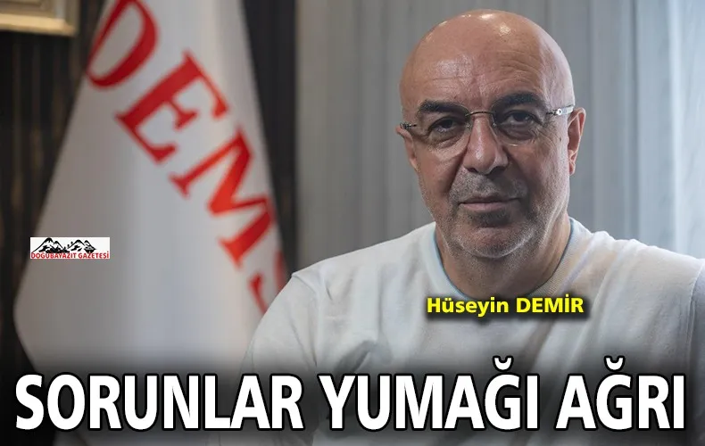 DOĞUBAYAZI’IN SORUNLARI DİZ BOYU