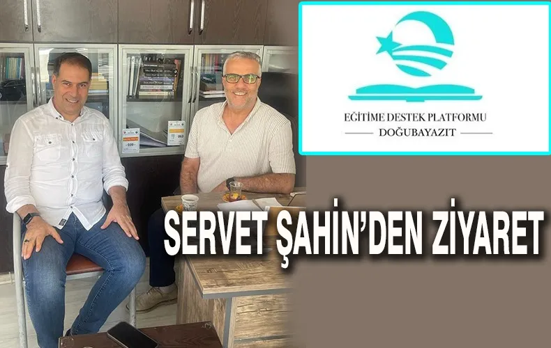 DOĞUBAYAZIT EĞİTİM PLATFORMU BAŞKANLIĞINA GETİRİLEN SERVET ŞAHİN’DEN GAZETEMİZE ZİYARET