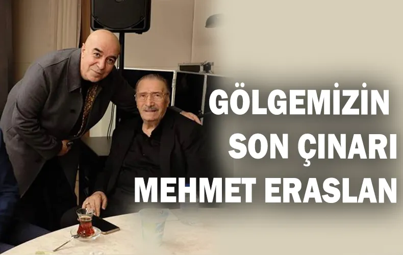 MEHMET ERASLAN’A DAİR