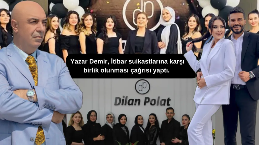 GAZETEMİZ YAZARI DEMİR, İTİBAR SUİKASTLARINA KARŞI BİRLİK OLUNMASI ÇAĞRISI YAPTI.