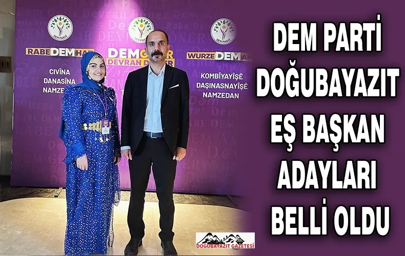 DOĞUBAYAZIT BELEDİYE EŞBAŞKANLARI ADAYI KENAN ALKAN VE AYGÜL AŞAN, OLARAK BELİRLENDİ