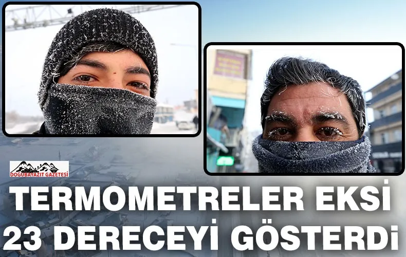 HAVA SICAKLIĞININ SIFIRIN ALTINDA 23 DERECE ÖLÇÜLDÜĞÜ AĞRI