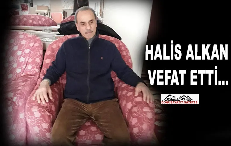 DEĞERLİ İNSAN HALİS ALKAN’IN VEFATI HERKESİ ÜZDÜ