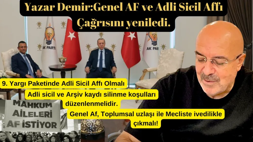 YAZAR DEMİR, GENEL AF VE ADLİ SİCİL AFFI ÇAĞRISINI YENİLEDİ.