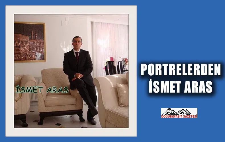 İŞ ADAMI HEMŞEHRİMİZ İSMET ARAS´A DAİR PORTRE