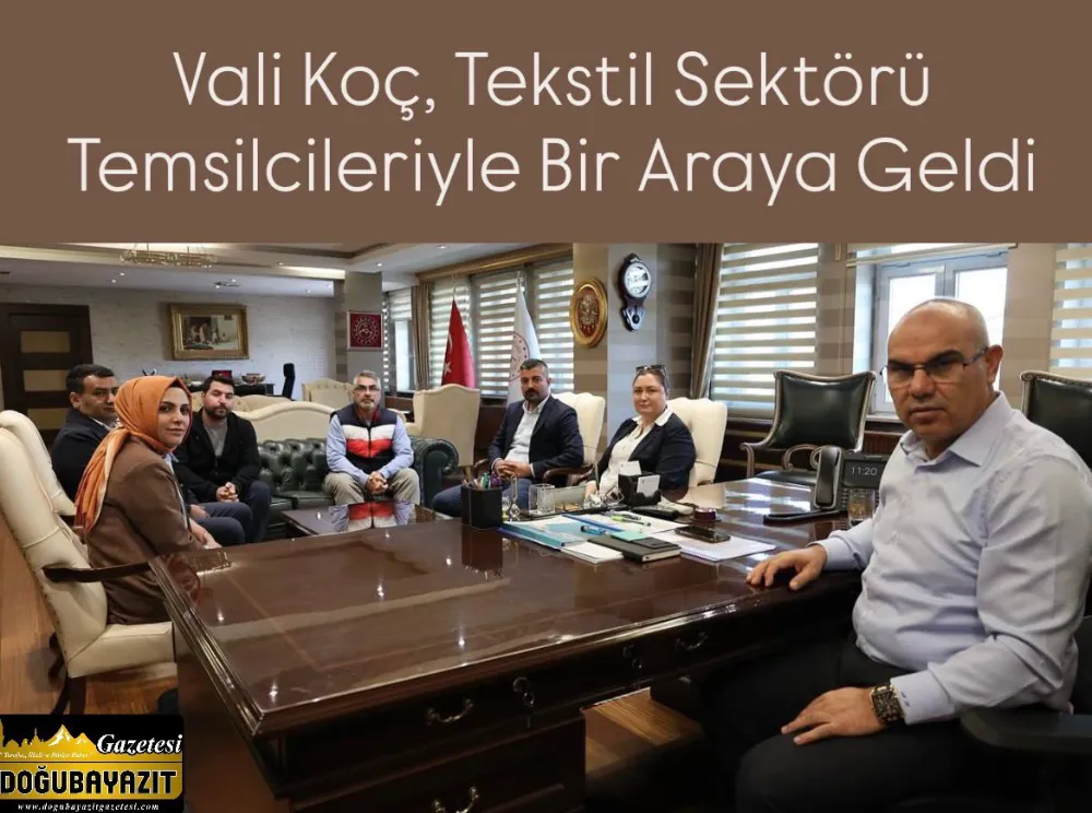 Vali Koç, Tekstil Sektörü Temsilcileriyle Bir Araya Geldi