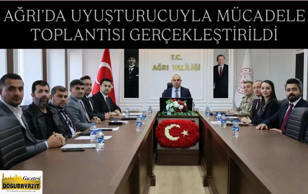 AĞRI’DA UYUŞTURUCUYLA MÜCADELE TOPLANTISI GERÇEKLEŞTİRİLDİ