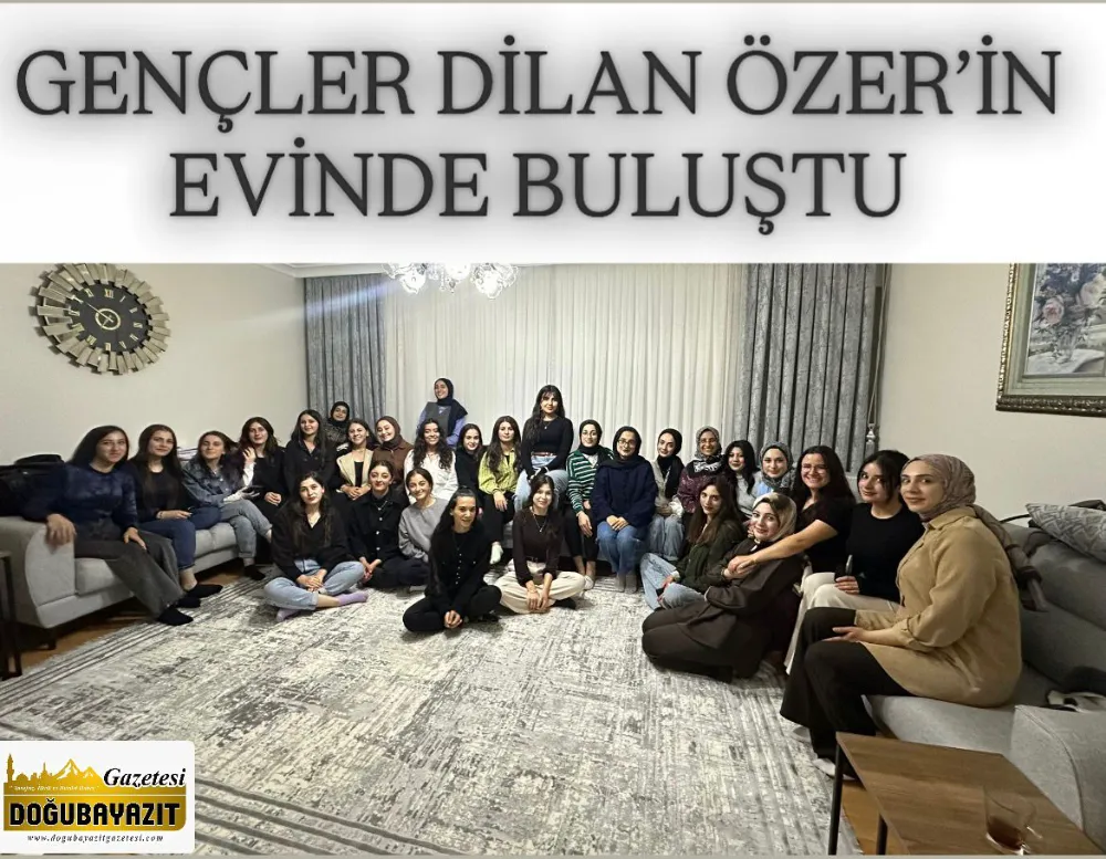 GENÇLER DİLAN ÖZER’İN EVİNDE BULUŞTU.