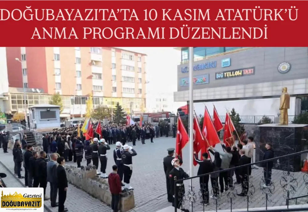 DOĞUBAYAZITA’TA 10 KASIM ATATÜRK’Ü ANMA PROGRAMI DÜZENLENDİ