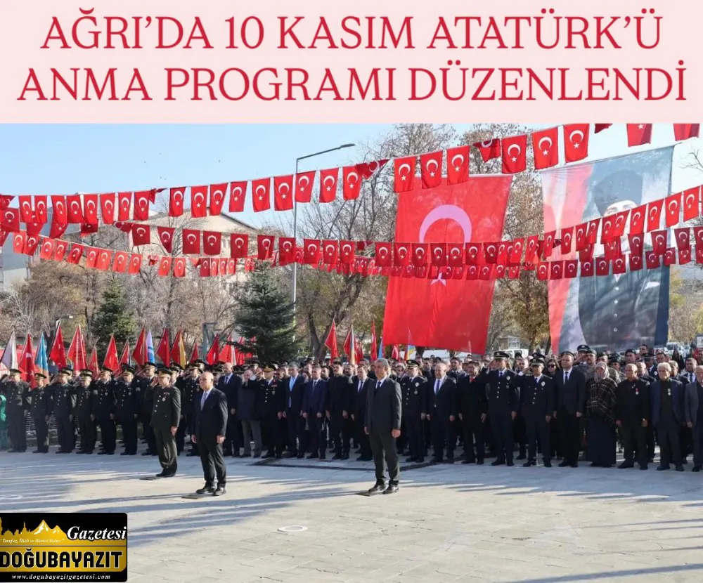 AĞRI’DA 10 KASIM ATATÜRK’Ü ANMA PROGRAMI DÜZENLENDİ