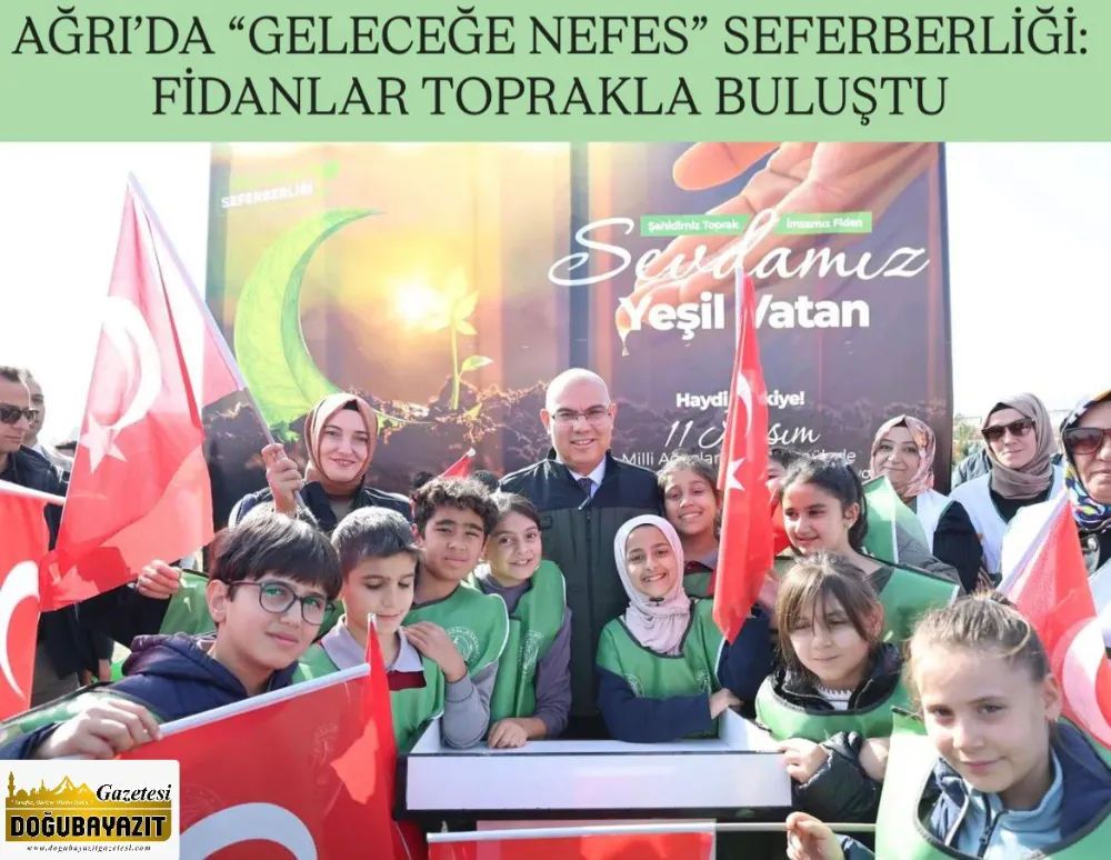 AĞRI’DA “GELECEĞE NEFES” SEFERBERLİĞİ: FİDANLAR TOPRAKLA BULUŞTU