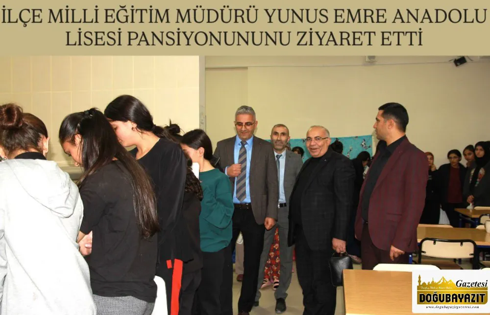 İLÇE MİLLİ EĞİTİM MÜDÜRÜ YUNUS EMRE ANADOLU LİSESİ PANSİYONUNUNU ZİYARET ETTİ