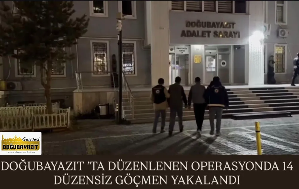 DOĞUBAYAZIT ’TA DÜZENLENEN OPERASYONDA 14 DÜZENSİZ GÖÇMEN YAKALANDI
