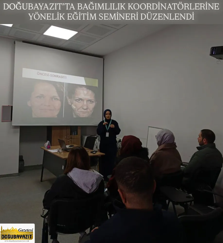 DOĞUBAYAZIT’TA BAĞIMLILIK KOORDİNATÖRLERİNE YÖNELİK EĞİTİM SEMİNERİ DÜZENLENDİ