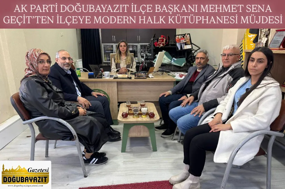 AK PARTİ DOĞUBAYAZIT İLÇE BAŞKANI MEHMET SENA GEÇİT’TEN İLÇEYE MODERN HALK KÜTÜPHANESİ MÜJDES
