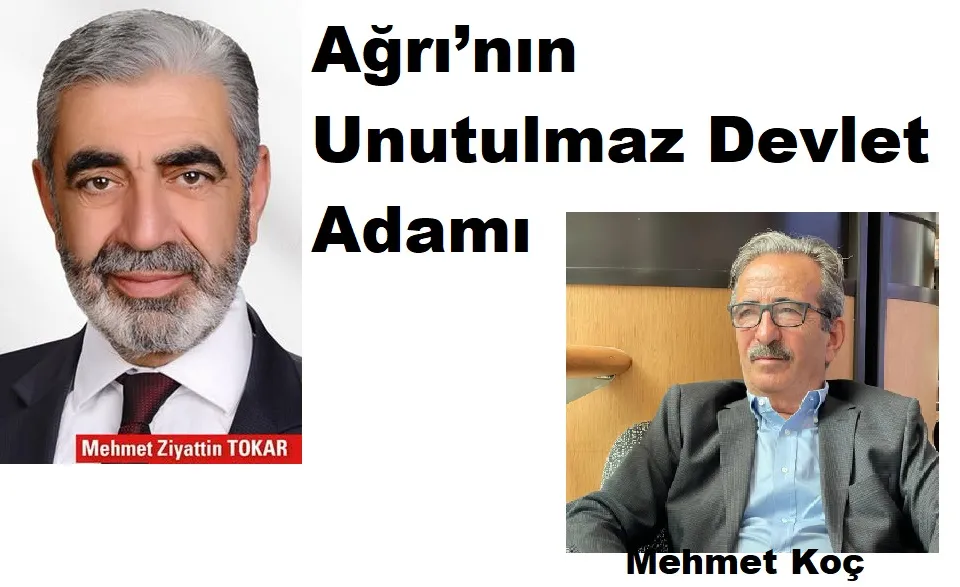 Ağrı’nın Unutulmaz Devlet Adamı; Mehmet Ziyattin Tokar