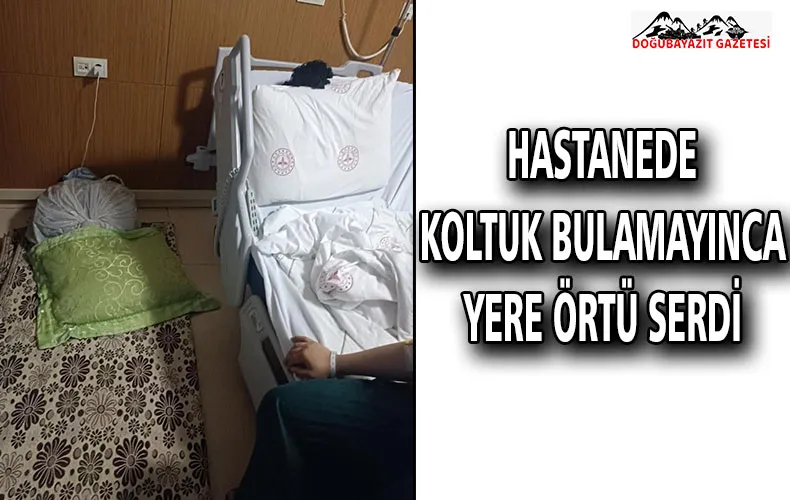 HASTANEDE KOLTUK BULAMAYINCA YERE ÖRTÜ SERDİ