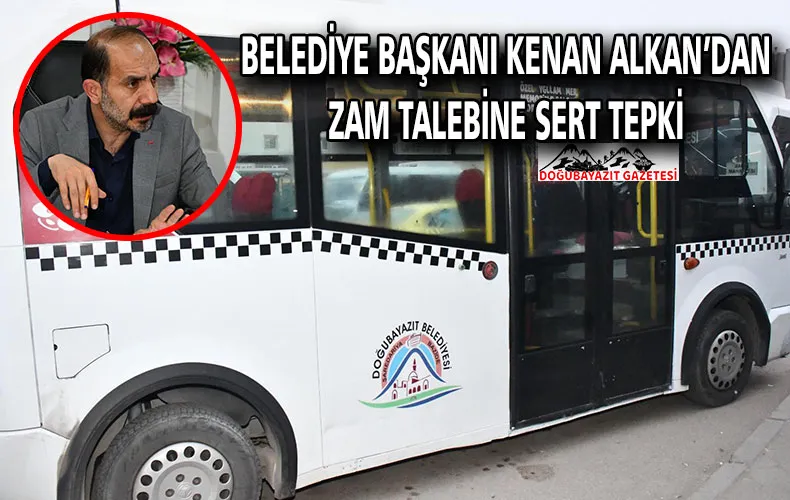 DOĞUBAYAZIT’TA SERVİS ÜCRETLERİNE ZAM FRENİ: BAŞKAN ALKAN’DAN NET MESAJ