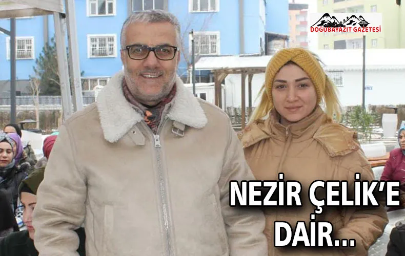 NEZİR ÇELİK’E DAİR
