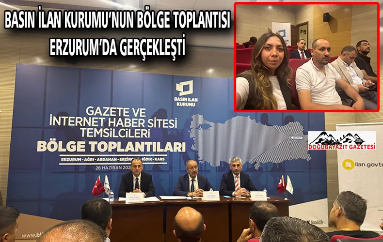 BASIN İLAN KURUMU’NUN BÖLGE TOPLANTISI ERZURUM’DA GERÇEKLEŞTİ