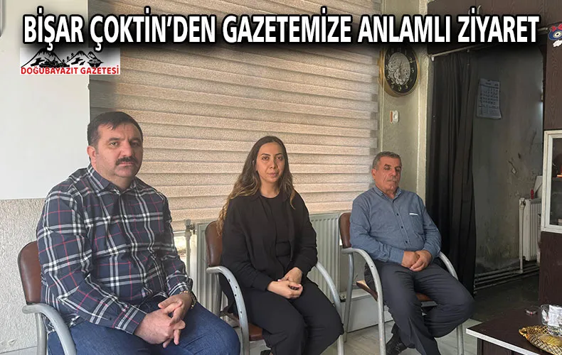 BİŞAR ÇOKTİN’DEN GAZETEMİZE ANLAMLI ZİYARET
