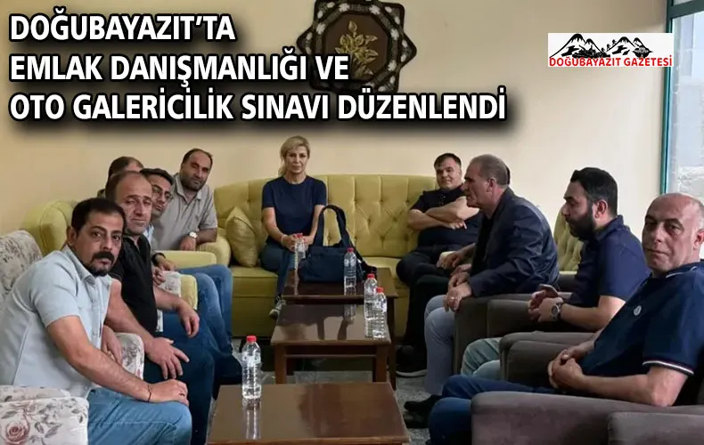 Doğubayazıt’ta Emlak Danışmanlığı ve Oto Galericilik Sınavı Düzenlendi