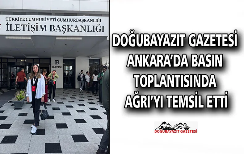 DOĞUBAYAZIT GAZETESİ ANKARA’DA BASIN TOPLANTISINDA AĞRI’YI TEMSİL ETTİ