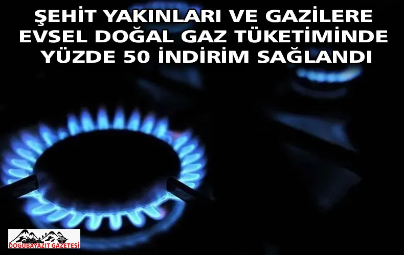 Şehit yakınları ve gazilere evsel doğal gaz tüketiminde yüzde 50 indirim sağlandı